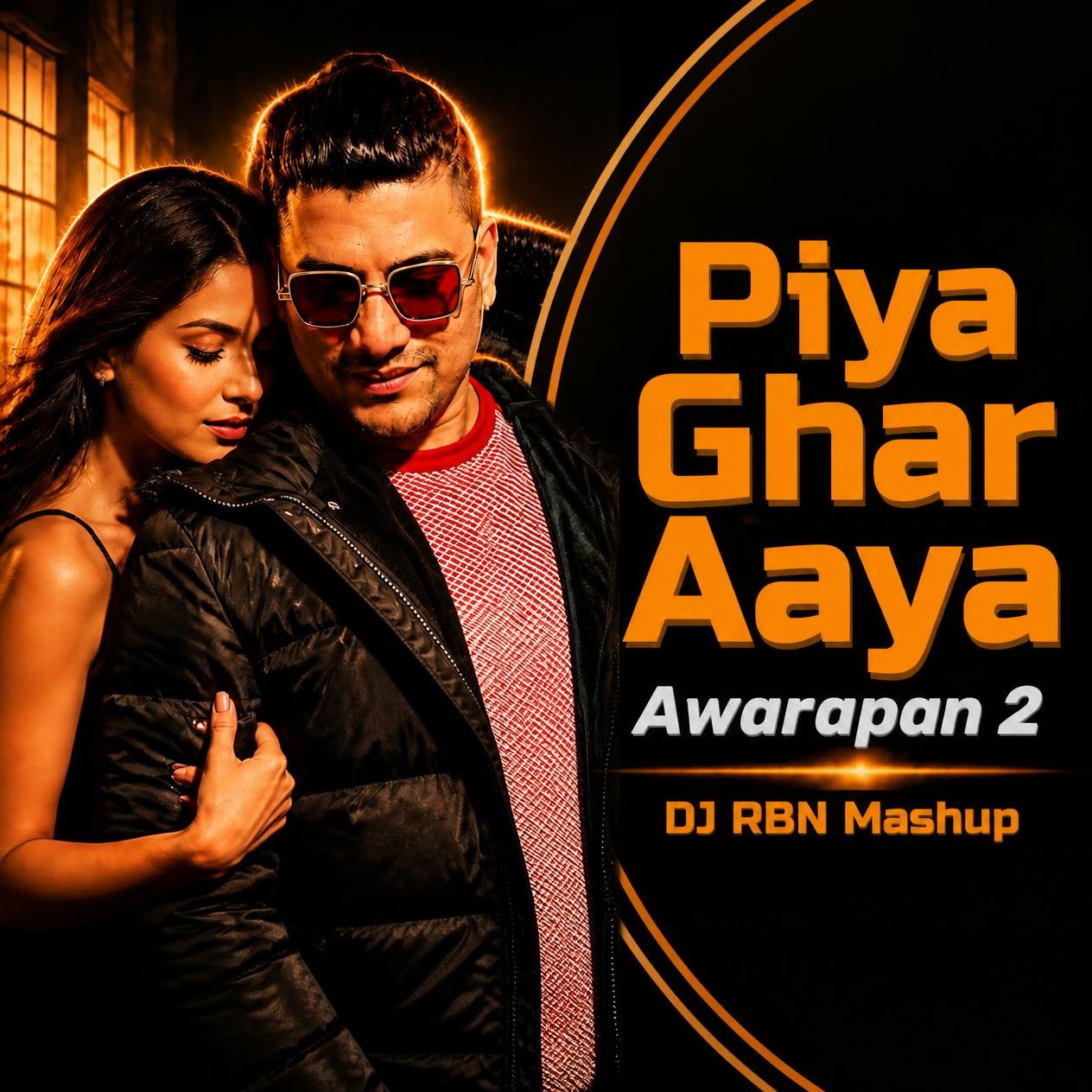 Piya Ghar Aaya - Awarapan 2 - DJ RBN Mashup DJ RBN